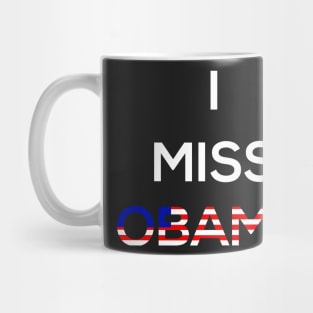 I Miss Obama , President  , Anti Trump , Funny  , Slogan Tee , Birthday Gift , Gift Idea , Donald Trump , Obama Mug